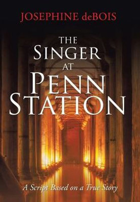 The Singer At Penn Station: A Script Based On A True Story