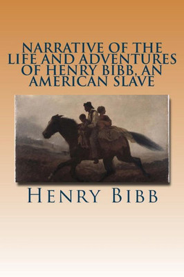 Narrative Of The Life And Adventures Of Henry Bibb, An American Slave