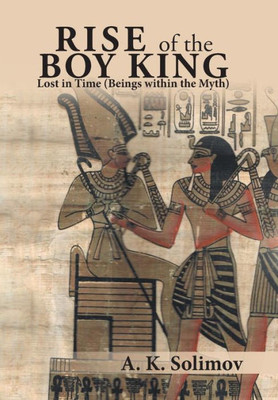 Rise Of The Boy King: Lost In Time (Beings Within The Myth)