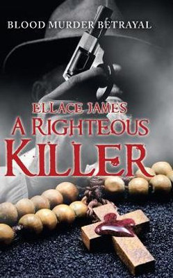 A Righteous Killer: Blood Murder Betrayal
