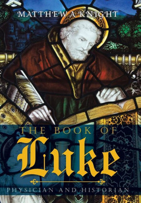 The Book Of Luke: Physician And Historian