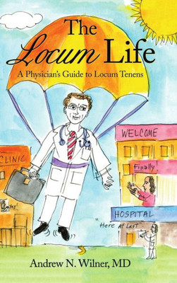 The Locum Life: A Physician'S Guide To Locum Tenens