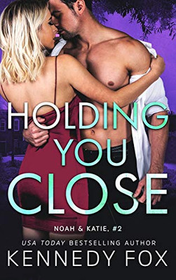 Holding You Close: Noah & Katie #2 (Ex-Con Duet)