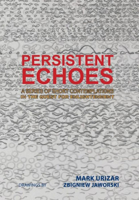 Persistent Echoes: A Series Of Short Contemplations In The Quest For Enlightenment