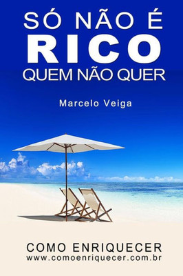 Só Não É Rico Quem Não Quer (Como Enriquecer) (Portuguese Edition)