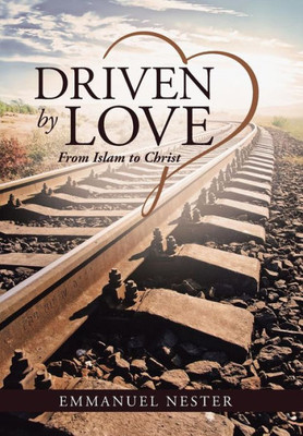 Driven By Love: From Islam To Christ