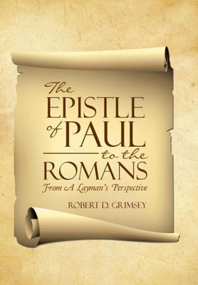 The Epistle Of Paul To The Romans: From A Layman'S Perspective