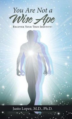 You Are Not A Wise Ape: Recover Your True Identity!