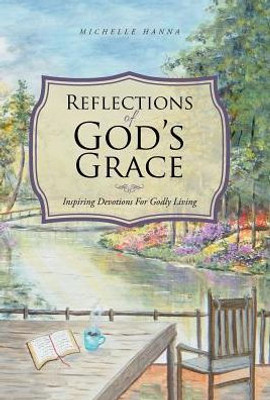 Reflections Of God'S Grace: Inspiring Devotions For Godly Living
