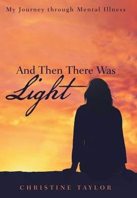 And Then There Was Light: My Journey Through Mental Illness