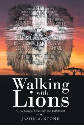 Walking With Lions: A True Story Of Fear, Faith And Fulfillment