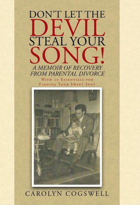 Don'T Let The Devil Steal Your Song!: A Memoir Of Recovery From Parental Divorce