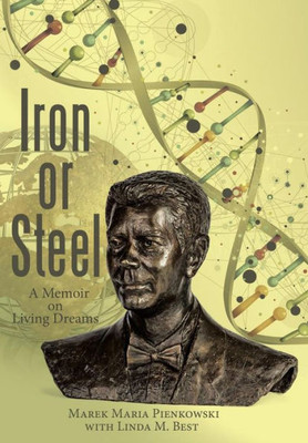 Iron Or Steel: A Memoir On Living Dreams