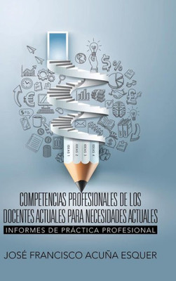 Competencias Profesionales De Los Docentes Actuales Para Necesidades Actuales: Informes De Práctica Profesional (Spanish Edition)