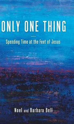 Only One Thing: Spending Time At The Feet Of Jesus