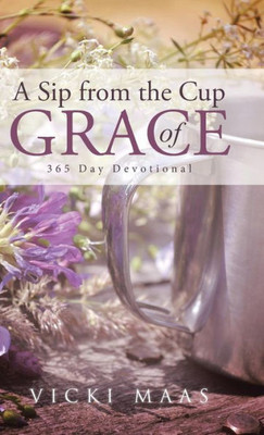 A Sip From The Cup Of Grace: 365 Day Devotional