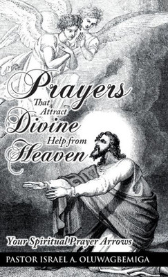Prayers That Attract Divine Help From Heaven: Your Spiritual Prayer Arrows