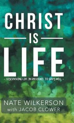 Christ Is Life: Discovering Life In Obedience To God?S Will