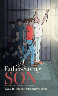 A Father-Saving Son: The Story Of A Prodigal Of A Prodigal