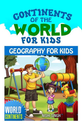 Continents Of The World For Kids: Geography For Kids: World Continents