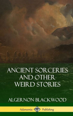 Ancient Sorceries And Other Weird Stories (Hardcover)