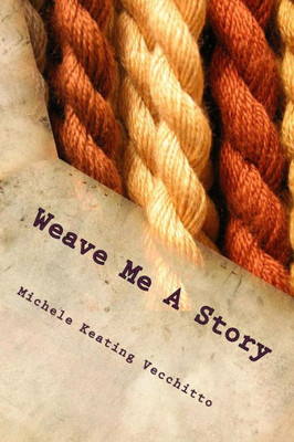 Weave Me A Story: A Tapestry Of Poems