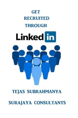 Get Recruited Through Linkedin: Creating Your Personal Brand And Finding A Job Using Linkedin