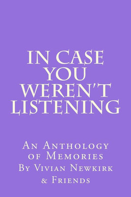 In Case You Weren'T Listening: An Anthology Of Memories