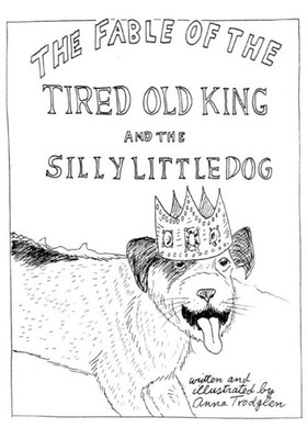 The Fable Of The Tired Old King And The Silly Little Dog