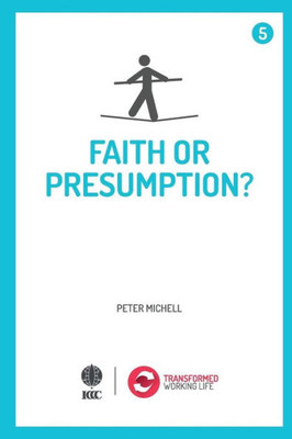 Faith Or Presumption? (Transformed Working Life)