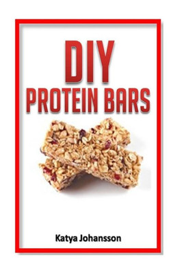 Diy Protein Bars: 50 Homemade Diy Protein Bars Recipes