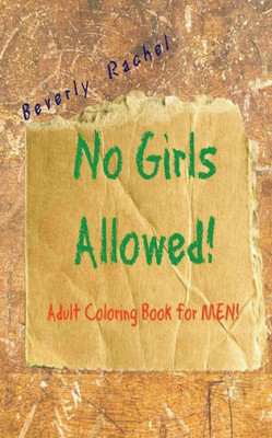 No Girls Allowed!: Adult Coloring Book For Men