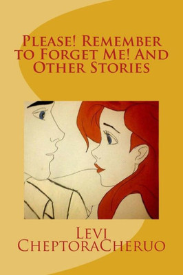 Please! Remember To Forget Me! And Other Stories