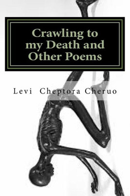 Crawling To My Death And Other Poems: A Poetry Anthology