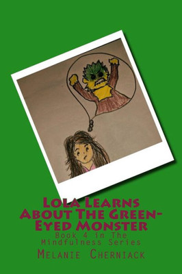 Lola Learns About The Green-Eyed Monster: Book 4 In The Mindfulness Series