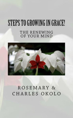 Steps To Growing In Grace: The Renewing Of Your Mind