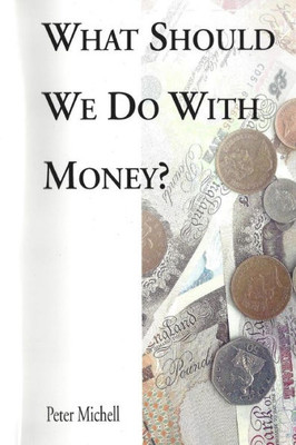 What Should We Do With Money?