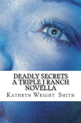 Deadly Secrets A Triple J Ranch Novella (Triple J Ranch Series)