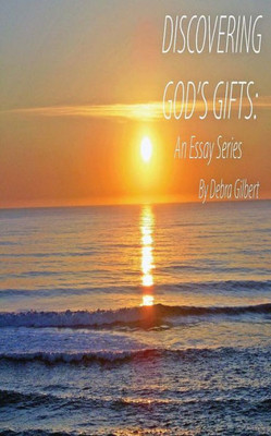 Discovering God'S Gifts: An Essay Series