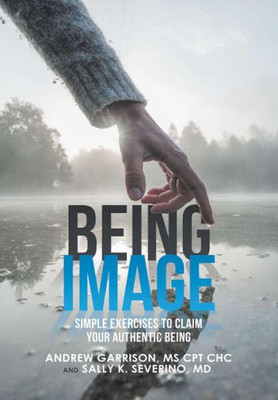 Being Image: Simple Exercises To Claim Your Authentic Being