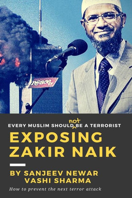 Exposing Zakir Naik: Every Muslim Should Not Be A Terrorist