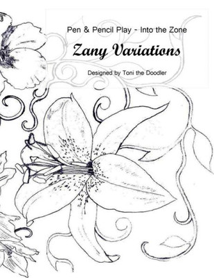 Zany Variations - Volume 1-Pen & Pencil Play-Into The Zone: 30 Designs, Easy To Complex, Lose Yourself