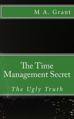 The Time Management Secret - The Ugly Truth