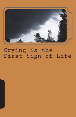 Crying Is The First Sign Of Life