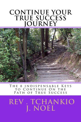 The 8 Indispensable Keys To Continue On The Path Of True Success
