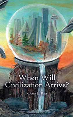 When Will Civilization Arrive? - Hardcover