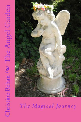 The Angel Garden: The Magical Journey (The Angel Series)