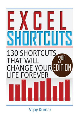 Excel Shortcuts: 130 Shortcuts That Will Change Your Life Forever