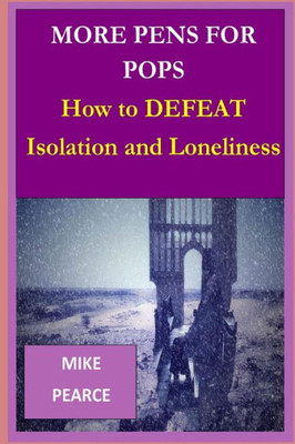 More Pens For Pops: How To Defeat Isolation And Loneliness