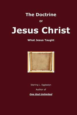 The Doctrine Of Jesus Christ: What Jesus Taught